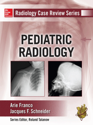 Radiology Case Review Series: Pediatric Radiology