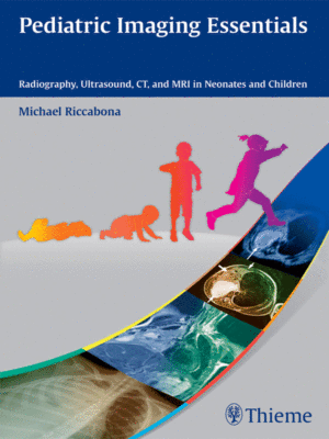 Pediatric Imaging Essentials: Radiography, Ultrasound, CT and MRI in Neonates and Children