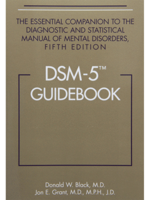 DSM-5® Guidebook: The Essential Companion to the Diagnostic and Statistical Manual of Mental Disorders
