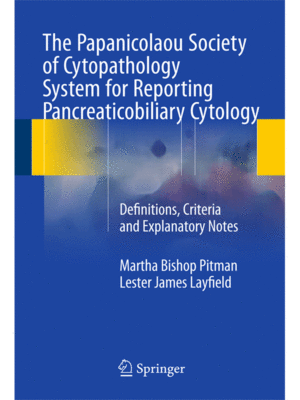 The Papanicolaou Society of Cytopathology System for Reporting Pancreaticobiliary Cytology: Definitions, Criteria and Explanatory Notes