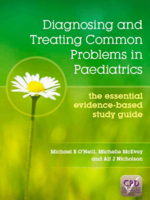 Diagnosing and Treating Common Problems in Paediatrics: The Essential Evidence-Based Study Guide