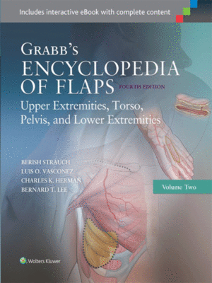 Grabb's Encyclopedia of Flaps: Upper Extremities, Torso, Pelvis and Lower Extremities