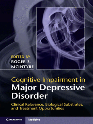 Cognitive Impairment in Major Depressive Disorder: Clinical Relevance, Biological Substrates and Treatment Opportunities