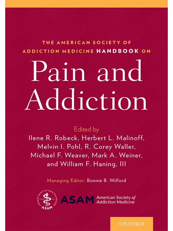 The American Society of Addiction Medicine Handbook on Pain and Addiction The American Society of Addiction Medicine Handbook on Pain and Addiction