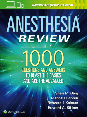 Anesthesia Review: 1000 Questions and Answers to Blast the Basics and Ace the Advanced