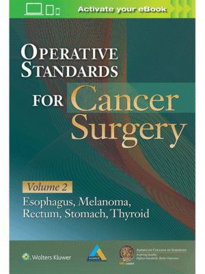 Operative Standards for Cancer Surgery, Vol. 2: Esophagus, Melanoma, Rectum, Stomach, Thyroid