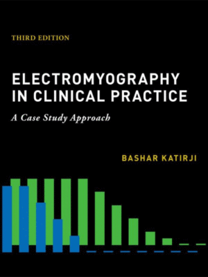 Electromyography in Clinical Practice by Katirji: A Case Study Approach, 3rd Edition
