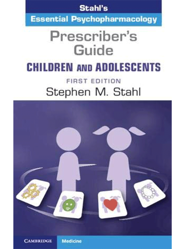 Stahl's Essential Psychopharmacology / Prescriber's Guide: Children and Adolescents