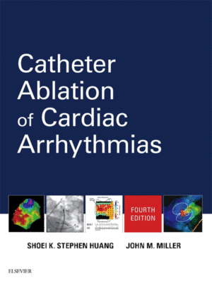Catheter Ablation of Cardiac Arrhythmias by Huang, 4th Edition