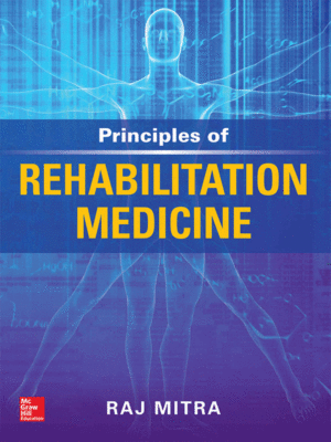 Principles of Rehabilitation Medicine by Mitra