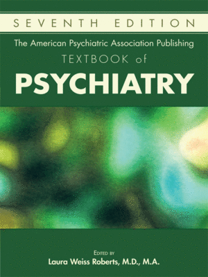 The American Psychiatric Association Publishing Textbook of Psychiatry, 7th Edition