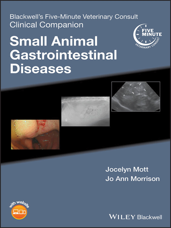 Blackwell's Five-Minute Veterinary Consult Clinical Companion: Small Animal Gastrointestinal Diseases Blackwell's Five-Minute Veterinary Consult Clinical Companion: Small Animal Gastrointestinal Diseases