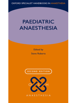 Paediatric Anaesthesia (Oxford Specialist Handbooks in Anaesthesia), 2nd Edition
