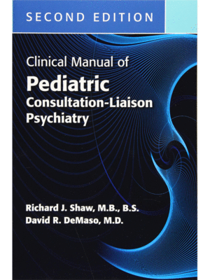 Clinical Manual of Pediatric Consultation-Liaison Psychiatry, 2nd Edition