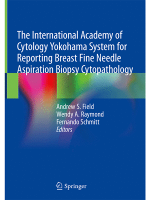 The International Academy of Cytology Yokohama System for Reporting Breast Fine Needle Aspiration Biopsy Cytopathology