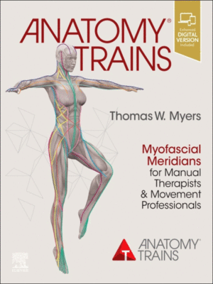 Anatomy Trains: Myofascial Meridians for Manual Therapists and Movement Professionals, 4th Edition