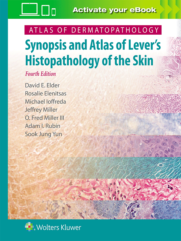 Atlas of Dermatopathology Synopsis and Atlas of Lever’s Histopathology of the Skin, 4th Edition