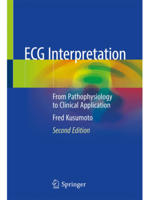 ECG Interpretation: From Pathophysiology to Clinical Application, 2nd Edition