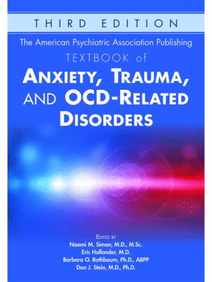 The American Psychiatric Association Publishing Textbook of Anxiety, Trauma, and OCD-Related Disorders, 3rd Edition