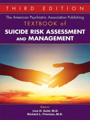 The American Psychiatric Association Publishing Textbook of Suicide Risk Assessment and Management, 3rd Edition