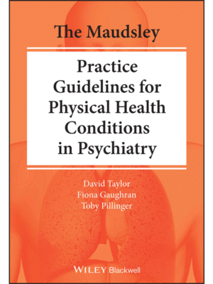 The Maudsley Practice Guidelines for Physical Health Conditions in Psychiatry