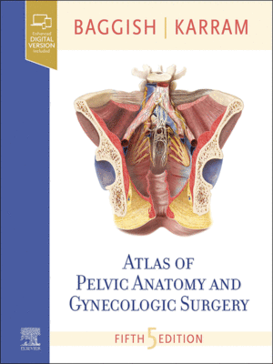 Atlas of Pelvic Anatomy and Gynecologic Surgery by Baggish, 5th Edition