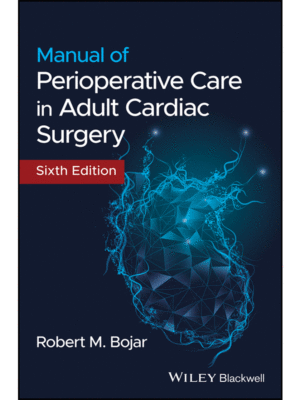 Manual of Perioperative Care in Adult Cardiac Surgery by Bojar, 6th Edition