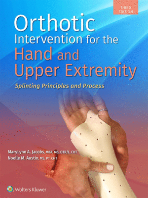 Orthotic Intervention for the Hand and Upper Extremity: Splinting Principles and Process, 3rd Edition
