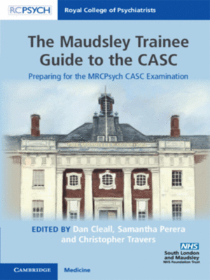 The Maudsley Trainee Guide to the CASC: Preparing for the MRCPsych CASC Examination