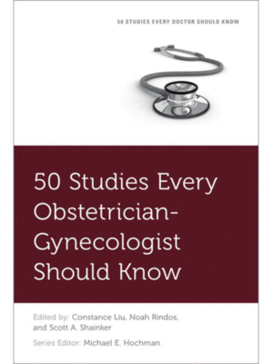 50 Studies Every Obstetrician-Gynecologist Should Know