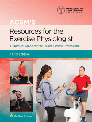 ACSM's Resources for the Exercise Physiologist: A Practical Guide for the Health Fitness Professional, 3rd Edition