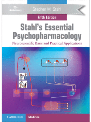 Stahl's Essential Psychopharmacology: Neuroscientific Basis and Practical Applications, 5th Edition