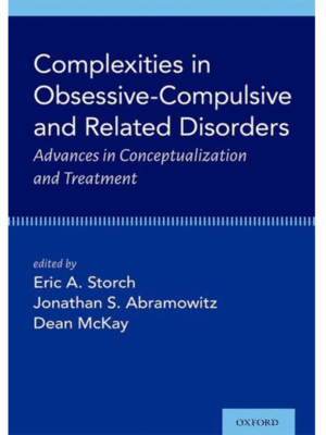Complexities in Obsessive Compulsive and Related Disorders: Advances in Conceptualization and Treatment