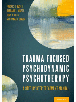 Trauma Focused Psychodynamic Psychotherapy: A Step-by-Step Treatment Manual