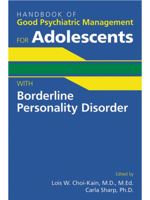 Handbook of Good Psychiatric Management for Adolescents With Borderline Personality Disorder