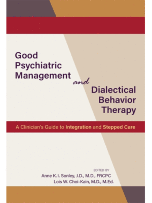Good Psychiatric Management and Dialectical Behavior Therapy: A Clinician's Guide to Integration and Stepped Care
