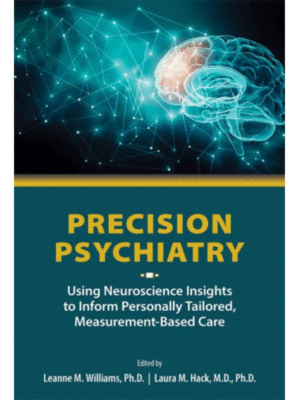 Precision Psychiatry: Using Neuroscience Insights to Inform Personally Tailored, Measurement-Based Care