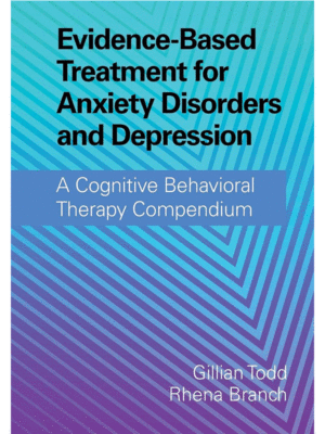 Evidence-Based Treatment for Anxiety Disorders and Depression: A Cognitive Behavioral Therapy Compendium