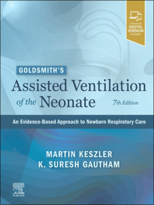 Goldsmith’s Assisted Ventilation of the Neonate: An Evidence-Based Approach to Newborn Respiratory Care, 7th Edition