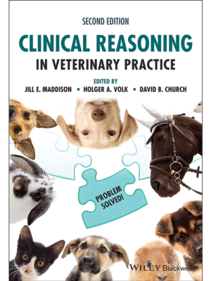 Clinical Reasoning in Veterinary Practice: Problem Solved!, 2nd Edition