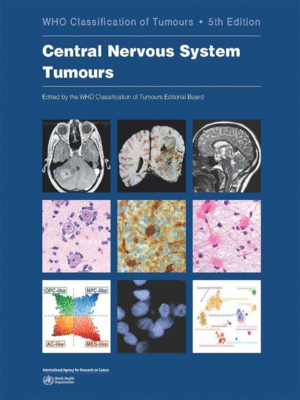 WHO Classification of Tumours: Central Nervous System Tumours, 5th Edition