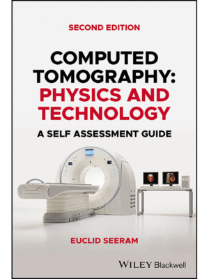 Computed Tomography: Physics and Technology (A Self Assessment Guide), 2nd Edition