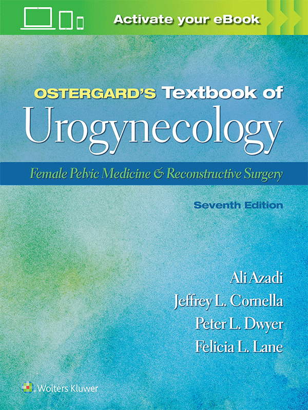 Ostergard’s Textbook of Urogynecology: Female Pelvic Medicine & Reconstructive Surgery, 7th Edition