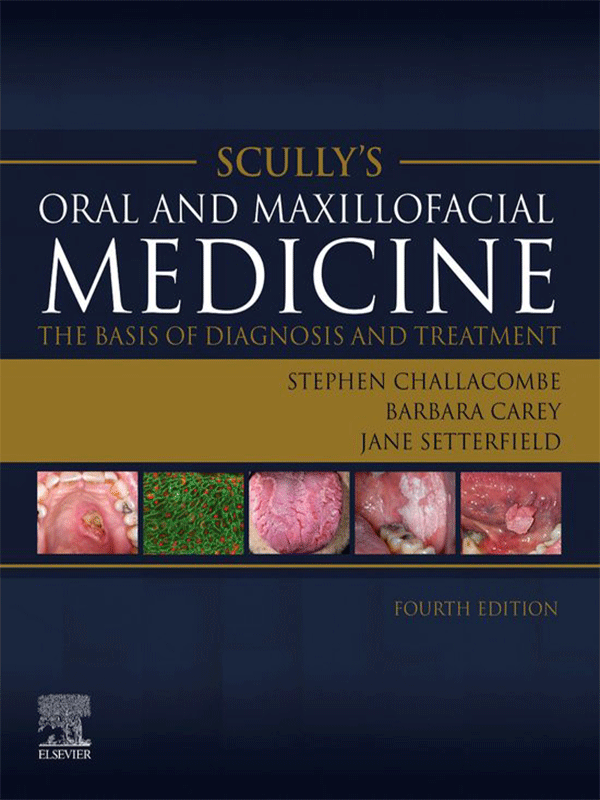Scully’s Oral and Maxillofacial Medicine: The Basis of Diagnosis and Treatment, 4th Edition
