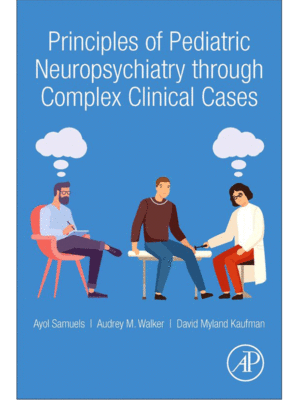 Principles of Pediatric Neuropsychiatry through Complex Clinical Cases
