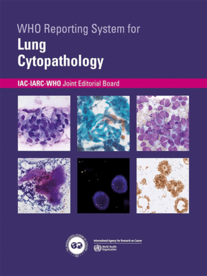 WHO Reporting System for Lung Cytopathology IAC-IARC-WHO