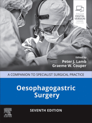 Oesophagogastric Surgery: A Companion to Specialist Surgical Practice, 7th Edition