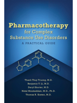 Pharmacotherapy for Complex Substance Use Disorders: A Practical Guide