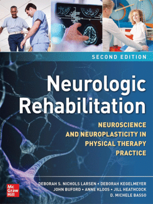 Neurologic Rehabilitation: Neuroscience and Neuroplasticity in Physical Therapy Practice, 2nd Edition
