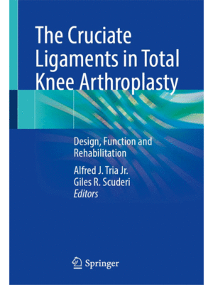 The Cruciate Ligaments in Total Knee Arthroplasty: Design, Function and Rehabilitation